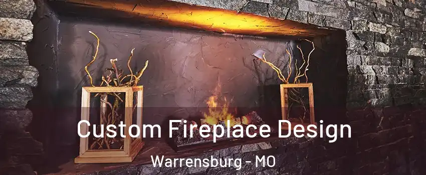  Custom Fireplace Design Warrensburg - MO