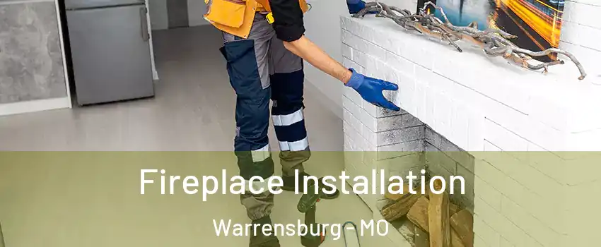  Fireplace Installation Warrensburg - MO