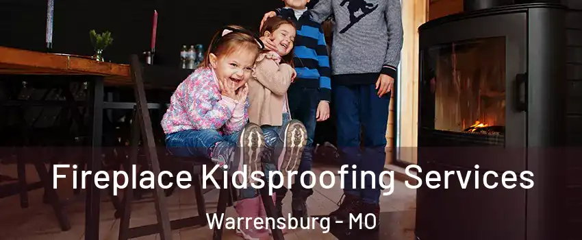  Fireplace Kidsproofing Services Warrensburg - MO