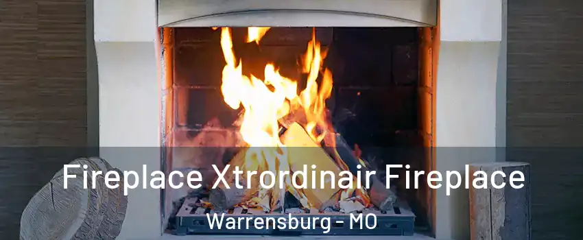  Fireplace Xtrordinair Fireplace Warrensburg - MO