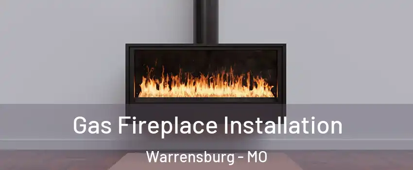  Gas Fireplace Installation Warrensburg - MO