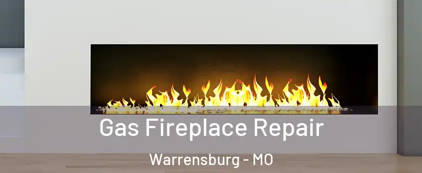  Gas Fireplace Repair Warrensburg - MO