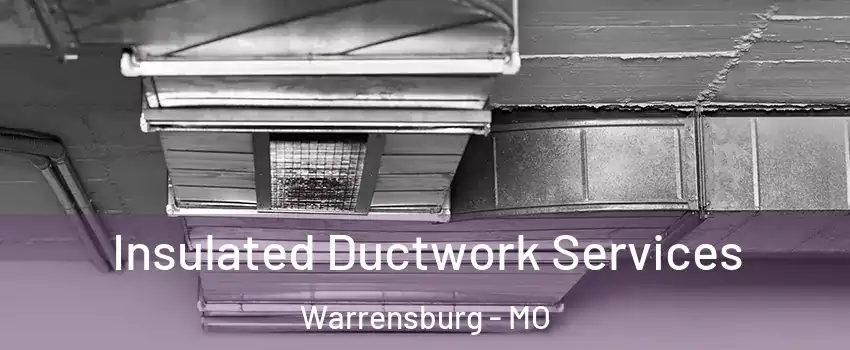  Insulated Ductwork Services Warrensburg - MO