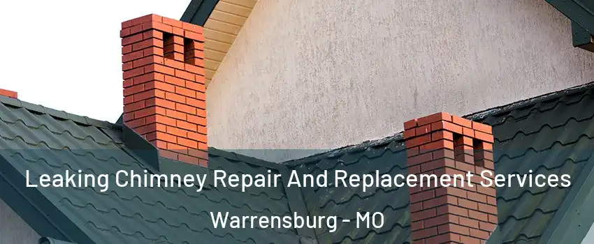 Leaking Chimney Repair And Replacement Services Warrensburg - MO
