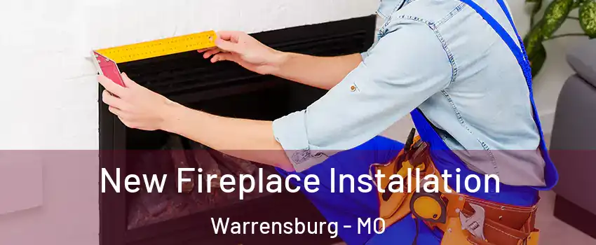  New Fireplace Installation Warrensburg - MO