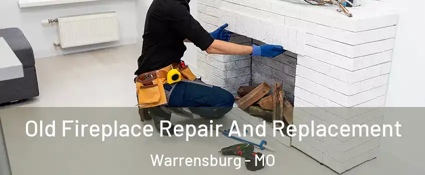  Old Fireplace Repair And Replacement Warrensburg - MO