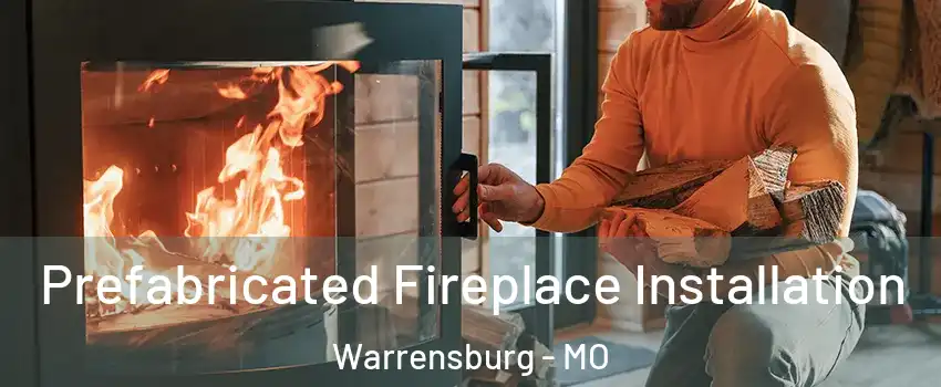  Prefabricated Fireplace Installation Warrensburg - MO