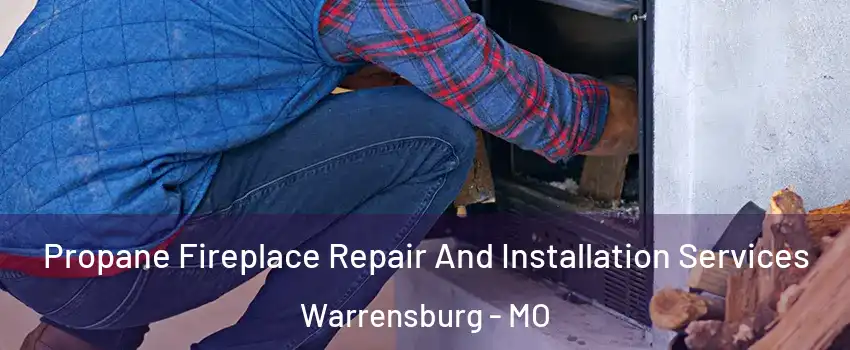  Propane Fireplace Repair And Installation Services Warrensburg - MO