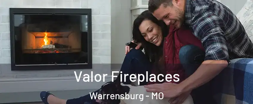  Valor Fireplaces Warrensburg - MO
