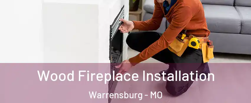  Wood Fireplace Installation Warrensburg - MO